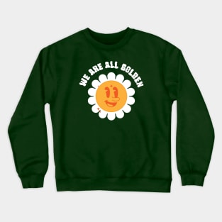 We are all Golden Crewneck Sweatshirt